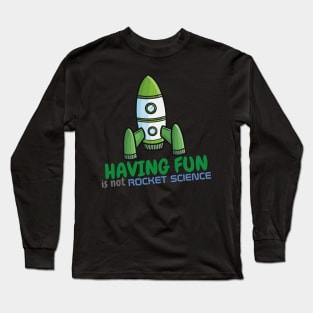 Having fun is not rocket science Long Sleeve T-Shirt